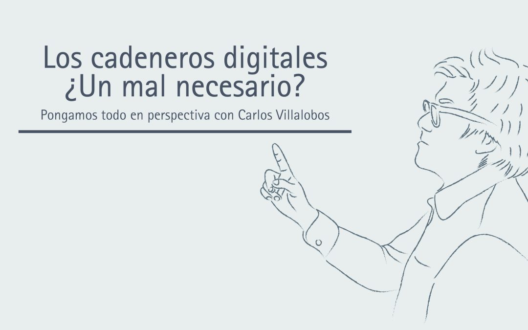 Los cadeneros digitales ¿Un mal necesario?